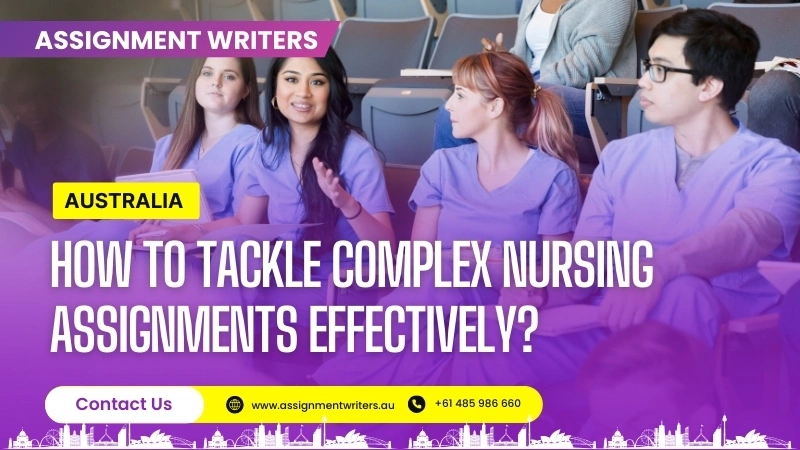 How to Tackle Complex Nursing Assignments Effectively